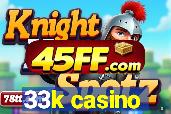 33k casino